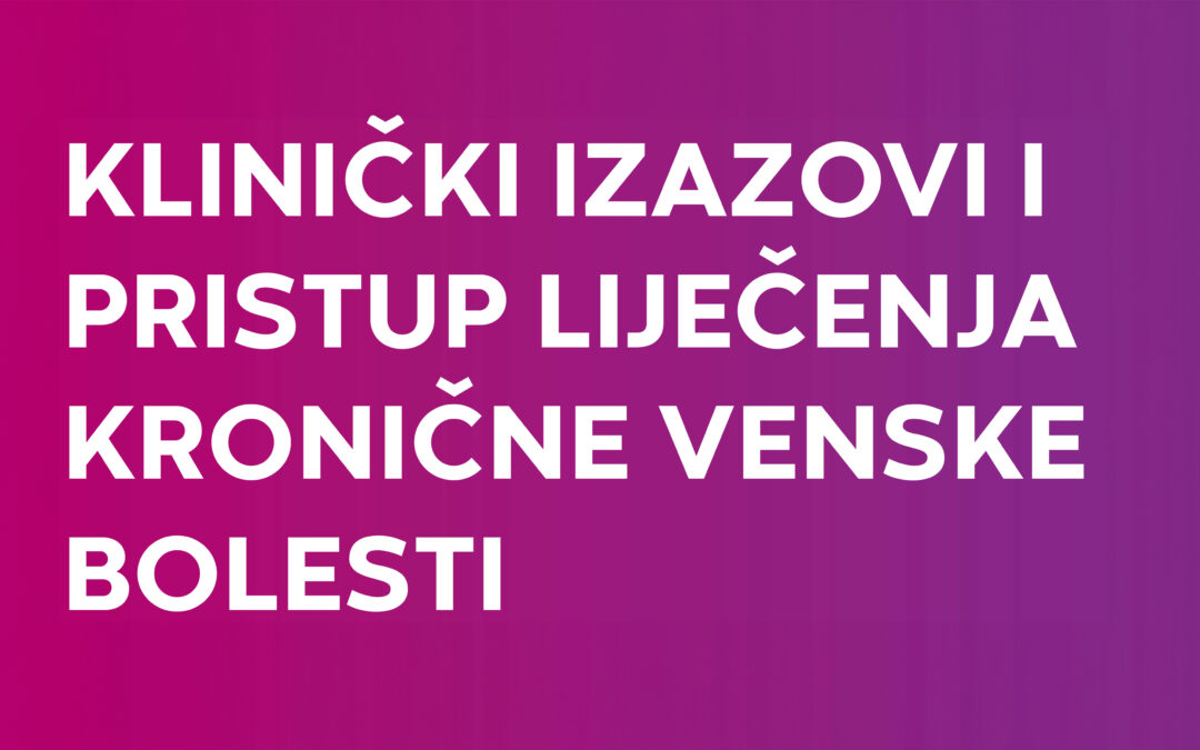 Tečaj trajne edukacije – Klinički izazovi i pristup liječenja kronične venske bolesti